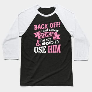 Back Off I Have A Crazy Stepdad Baseball T-Shirt